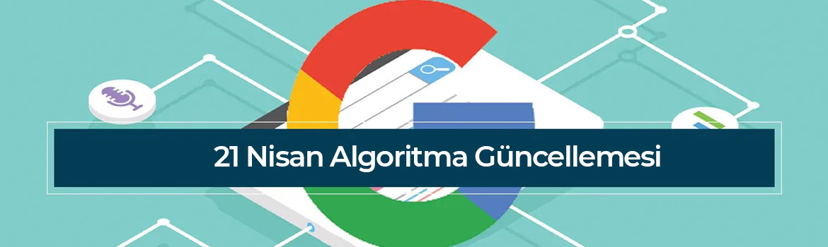 21 Nisan Google Algoritma Güncellemesi